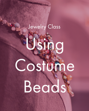 Jewelry Making Class: Costume Beads
